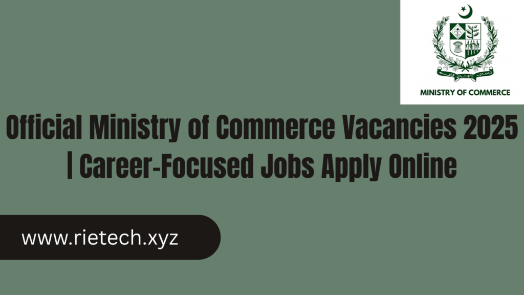 Official Ministry of Commerce Vacancies 2025 | Career-Focused Jobs Apply Online